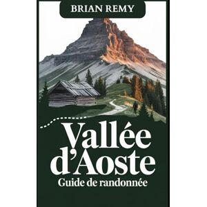 REMY, BRIAN VALLÉE D'AOSTE GUIDE DE RANDONNÉE (2025 WORLD TRAVEL GUIDE COLLECTION) REMY, BRIAN VALLÉE D'AOSTE GUIDE DE RANDONNÉE (2025 WORLD TRAVEL GUIDE COLLECTION)