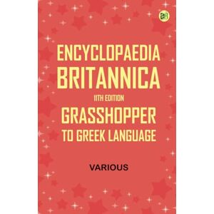 Various Encyclopaedia Britannica, 11th Edition, Grasshopper to Greek Language Various Encyclopaedia Britannica, 11th Edition, Grasshopper to Greek Language