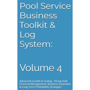 McMartin Jr, Rusty Eugene Pool Service Business Toolkit & Log System: Complete Professional Guide for Starting a Profitable Pool Maintenance Company: Volume 4 Advanced Growth & ... & Long-Term Profitability Strategies McMartin Jr, Rusty Eugene Pool Service Business Toolkit & Log System: Complete Professional Guide for Starting a Profitable Pool Maintenance Company: Volume 4 Advanced Growth & ... & Long-Term Profitability Strategies