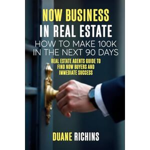 RICHINS, DUANE NOW BUSINESS IN REAL ESTATE: How to Make 100k in the Next 90 days RICHINS, DUANE NOW BUSINESS IN REAL ESTATE: How to Make 100k in the Next 90 days