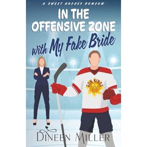 Miller, Dineen In the Offensive Zone with My Fake Bride: A Sweet Hockey Romcom (Romancing the Sun Kings) Miller, Dineen In the Offensive Zone with My Fake Bride: A Sweet Hockey Romcom (Romancing the Sun Kings)