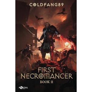 Coldfang89 First Necromancer Book Two: A System Descent LitRPG Adventure Coldfang89 First Necromancer Book Two: A System Descent LitRPG Adventure
