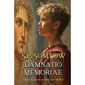 Somtow, S.P. Damnatio Memoriae: From Empress to Goddess in the Year of Four Emperors: 5 (Nero and Sporus) Somtow, S.P. Damnatio Memoriae: From Empress to Goddess in the Year of Four Emperors: 5 (Nero and Sporus)