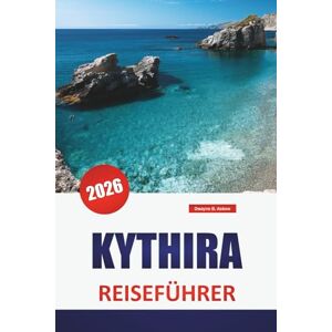 Askew, Dwayne B. KYTHIRA REISEFÜHRER 2026: Top-Aktivitäten, Strände, lokale Küche, Wanderwege und Reisetipps für die Erkundung von Griechenlands versteckter Insel Askew, Dwayne B. KYTHIRA REISEFÜHRER 2026: Top-Aktivitäten, Strände, lokale Küche, Wanderwege und Reisetipps für die Erkundung von Griechenlands versteckter Insel