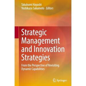 Strategic Management and Innovation Strategies: From the Perspective of Revisiting Dynamic Capabilities Strategic Management and Innovation Strategies: From the Perspective of Revisiting Dynamic Capabilities