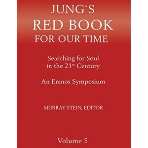 Stein, Murray Jung's Red Book for Our Time: Searching for Soul In the 21st Century An Eranos Symposium Volume 5 Stein, Murray Jung's Red Book for Our Time: Searching for Soul In the 21st Century An Eranos Symposium Volume 5