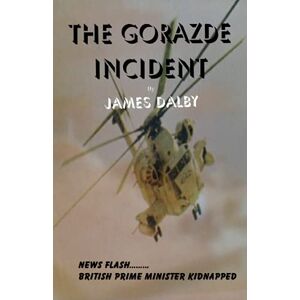 DALBY, JAMES THE GORAZDE INCIDENT: 1 (BEHIND THE NEWS SERIES) DALBY, JAMES THE GORAZDE INCIDENT: 1 (BEHIND THE NEWS SERIES)