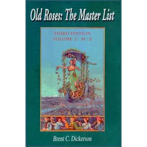 Dickerson, Brent C. Old Roses: The Master List Third Edition Volume 2 M–Z Dickerson, Brent C. Old Roses: The Master List Third Edition Volume 2 M–Z