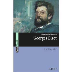 Schwandt, Christoph Georges Bizet: Eine Biografie Schwandt, Christoph Georges Bizet: Eine Biografie