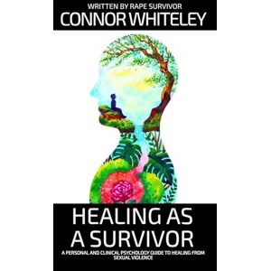 Whiteley Healing As A Survivor: A Personal and Clinical Psychology Guide To Healing From Sexual Trauma (Introductory) Whiteley Healing As A Survivor: A Personal and Clinical Psychology Guide To Healing From Sexual Trauma (Introductory)