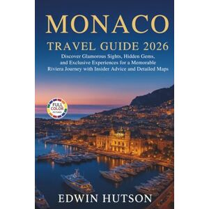 Hutson, Edwin Monaco Travel Guide 2026: Discover Glamorous Sights, Hidden Gems, and Exclusive Experiences for a Memorable Riviera Journey with Insider Advice and Detailed Maps Hutson, Edwin Monaco Travel Guide 2026: Discover Glamorous Sights, Hidden Gems, and Exclusive Experiences for a Memorable Riviera Journey with Insider Advice and Detailed Maps