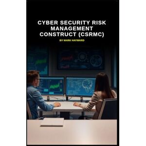 Hayward, Mark Cyber Security Risk Management Construct (CSRMC) (Series 8) Hayward, Mark Cyber Security Risk Management Construct (CSRMC) (Series 8)