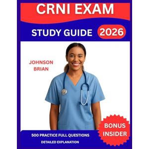 Brian, Johnson CRNI Exam Study Guide 2026: A Comprehensive Resource for Aspiring Infusion Nurses, Master Key Concepts, Vascular Access, Therapy, Patient Assessment, ... And Detailed Explanation. (HIGH PEAK) Brian, Johnson CRNI Exam Study Guide 2026: A Comprehensive Resource for Aspiring Infusion Nurses, Master Key Concepts, Vascular Access, Therapy, Patient Assessment, ... And Detailed Explanation. (HIGH PEAK)