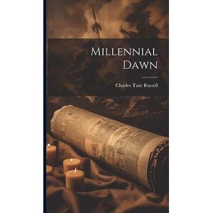Russell, Charles Taze Millennial Dawn Russell, Charles Taze Millennial Dawn