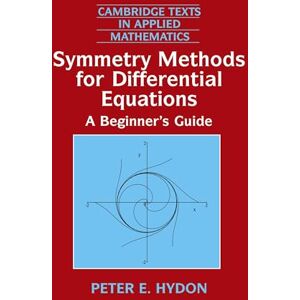 Hydon Symmetry Methods for Differential Equations: A Beginner's Guide: 22 (Cambridge Texts in Applied Mathematics, Series Number 22) Hydon Symmetry Methods for Differential Equations: A Beginner's Guide: 22 (Cambridge Texts in Applied Mathematics, Series Number 22)