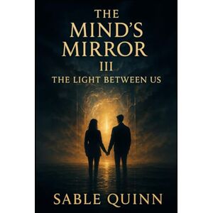 Quinn, Sable The Mind's Mirror 3: The Light Between Us (The Mind's Mirror Trilogy) Quinn, Sable The Mind's Mirror 3: The Light Between Us (The Mind's Mirror Trilogy)