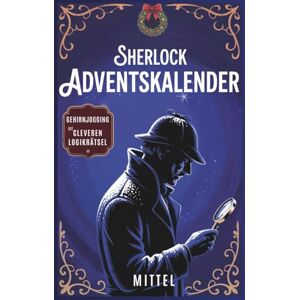 Publishing, Munich Sherlock Rätsel-Adventskalender: Nur mittelschwere Rätsel Fesselndes Gehirnjogging & Gedächtnistraining mit hochwertigen Logikrätseln (Sherlock Rätselbuch) Publishing, Munich Sherlock Rätsel-Adventskalender: Nur mittelschwere Rätsel Fesselndes Gehirnjogging & Gedächtnistraining mit hochwertigen Logikrätseln (Sherlock Rätselbuch)