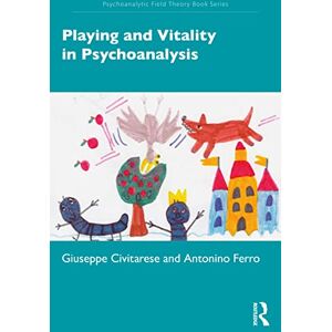 Civitarese, Giuseppe Playing and Vitality in Psychoanalysis (Psychoanalytic Field Theory Book Series) Civitarese, Giuseppe Playing and Vitality in Psychoanalysis (Psychoanalytic Field Theory Book Series)