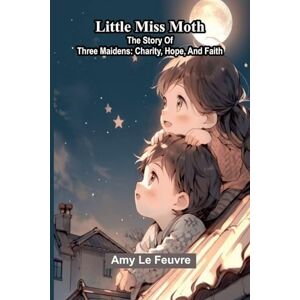 Le Feuvre, Amy A narrative of travels in northern Africa in the years 1818, 19, and 20 accompanied by geographical notices of Soudan and of the course of the Niger ... Of Three Maidens: Charity, Hope, And Faith Le Feuvre, Amy A narrative of travels in northern Africa in the years 1818, 19, and 20 accompanied by geographical notices of Soudan and of the course of the Niger ... Of Three Maidens: Charity, Hope, And Faith