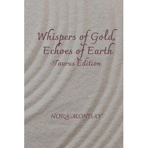 Monday, Nora Nora Whispers of Gold, Echoes of Earth -Taurus Edition Monday, Nora Nora Whispers of Gold, Echoes of Earth -Taurus Edition