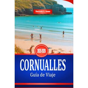 Stone, Theresia A. CORNUALLES Guía de Viaje 2025-2026: Explora la costa suroeste de Inglaterra y sus pueblos costeros Stone, Theresia A. CORNUALLES Guía de Viaje 2025-2026: Explora la costa suroeste de Inglaterra y sus pueblos costeros