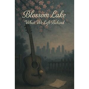 Raven, Lilith Blossom Lake: What We Left Behind Raven, Lilith Blossom Lake: What We Left Behind