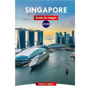 Baier, Felix K Singapore Guida di viaggio 2026: Esplora le città del leone, le principali attrazioni, la cucina locale, le gemme nascoste con consigli locali e itinerari perfetti Baier, Felix K Singapore Guida di viaggio 2026: Esplora le città del leone, le principali attrazioni, la cucina locale, le gemme nascoste con consigli locali e itinerari perfetti