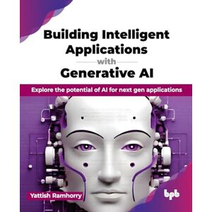 Ramhorry, Yattish Building Intelligent Applications with Generative AI: Explore the potential of AI for next gen applications (English Edition) Ramhorry, Yattish Building Intelligent Applications with Generative AI: Explore the potential of AI for next gen applications (English Edition)