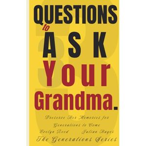 Reed, Evelyn 33 Questions to Ask Your Grandma: Preserve Her Memories for Generations to Come (The Generations Series) Reed, Evelyn 33 Questions to Ask Your Grandma: Preserve Her Memories for Generations to Come (The Generations Series)