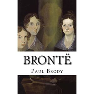 Brody, Paul Brontë: A Biography of the Literary Family Brody, Paul Brontë: A Biography of the Literary Family