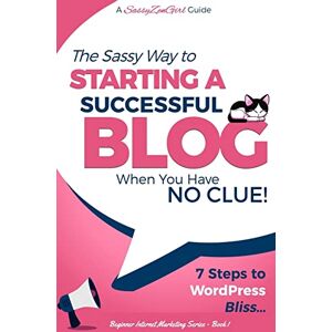 Gabrielle, G. Starting a Successful Blog when you have NO CLUE! 7 Steps to WordPress Bliss...: Volume 1 (Beginner Internet Marketing Series) Gabrielle, G. Starting a Successful Blog when you have NO CLUE! 7 Steps to WordPress Bliss...: Volume 1 (Beginner Internet Marketing Series)