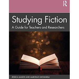 Mason, Jessica Studying Fiction: A Guide for Teachers and Researchers Mason, Jessica Studying Fiction: A Guide for Teachers and Researchers