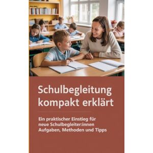 Books, PAULINIQ Schulbegleitung kompakt erklärt: Ein praktischer Einstieg für neue Schulbegleiter:innen: Aufgaben, Methoden und Tipps Books, PAULINIQ Schulbegleitung kompakt erklärt: Ein praktischer Einstieg für neue Schulbegleiter:innen: Aufgaben, Methoden und Tipps