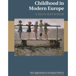 Heywood, Colin Childhood in Modern Europe: 56 (New Approaches to European History, Series Number 56) Heywood, Colin Childhood in Modern Europe: 56 (New Approaches to European History, Series Number 56)