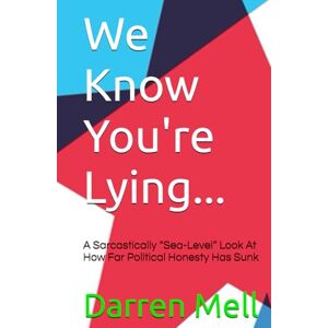 Mell, Darren We Know You're Lying...: A Sarcastically “Sea-Level” Look at How Far Political Honesty Has Sunk Mell, Darren We Know You're Lying...: A Sarcastically “Sea-Level” Look at How Far Political Honesty Has Sunk