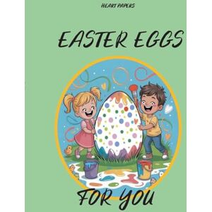 Papers, Heart Easter Eggs for You: Lovely Easter gift (for and) from children from age 5 onwards: Coloring book with 101 beautiful pictures of Easter eggs plus an ... neighbor, teacher or another nice person Papers, Heart Easter Eggs for You: Lovely Easter gift (for and) from children from age 5 onwards: Coloring book with 101 beautiful pictures of Easter eggs plus an ... neighbor, teacher or another nice person