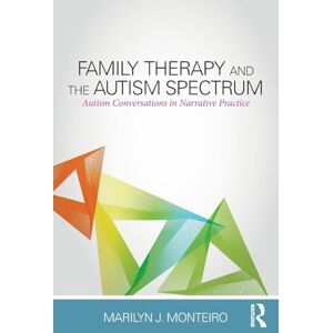 Monteiro, Marilyn J. Family Therapy and the Autism Spectrum: Autism Conversations in Narrative Practice Monteiro, Marilyn J. Family Therapy and the Autism Spectrum: Autism Conversations in Narrative Practice