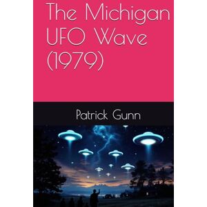 Gunn, Patrick The Michigan UFO Wave (1979) Gunn, Patrick The Michigan UFO Wave (1979)