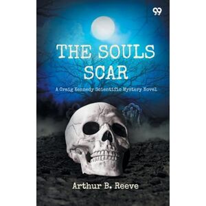 Reeve, Arthur B The Soul ScarA Craig Kennedy Scientific Mystery Novel (Edition1) Reeve, Arthur B The Soul ScarA Craig Kennedy Scientific Mystery Novel (Edition1)