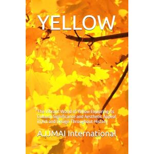 International, AJJMAI YELLOW: The Vibrant World of Yellow Exploring its Cultural Significance and Aesthetic Appeal in Art and Design Throughout History International, AJJMAI YELLOW: The Vibrant World of Yellow Exploring its Cultural Significance and Aesthetic Appeal in Art and Design Throughout History