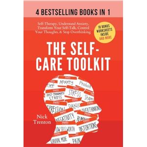 Trenton, Nick The Self-Care Toolkit (4 books in 1): Self-Therapy, Understand Anxiety, Transform Your Self-Talk, Control Your Thoughts, & Stop Overthinking Trenton, Nick The Self-Care Toolkit (4 books in 1): Self-Therapy, Understand Anxiety, Transform Your Self-Talk, Control Your Thoughts, & Stop Overthinking