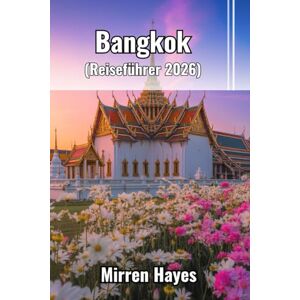 Hayes, Mirren Bangkok Reiseführer 2026 Hayes, Mirren Bangkok Reiseführer 2026