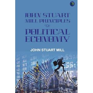 John Stuart Mill Principles of Political Economy John Stuart Mill Principles of Political Economy