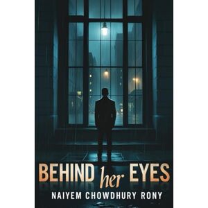 Rony, Naiyem Chowdhury Behind Her Eyes Rony, Naiyem Chowdhury Behind Her Eyes