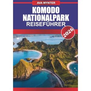 WYNTER, AVA KOMODO NATIONALPARK Reiseführer 2026: Begegne den legendären Drachen und tauche ein in lebendige Korallenriffe. WYNTER, AVA KOMODO NATIONALPARK Reiseführer 2026: Begegne den legendären Drachen und tauche ein in lebendige Korallenriffe.