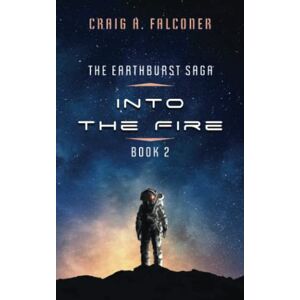 Falconer, Craig A. Into The Fire (The Earthburst Saga) Falconer, Craig A. Into The Fire (The Earthburst Saga)