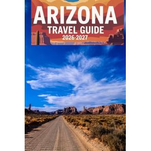 WALKER, SARAH S. ARIZONA TRAVEL GUIDE 2025: Discover Arizona’s National Parks, Scenic Drives, Hidden Gems, and Adventure Trails with Maps, Expert Tips, and Tailored Itineraries for an Unforgettable Year. WALKER, SARAH S. ARIZONA TRAVEL GUIDE 2025: Discover Arizona’s National Parks, Scenic Drives, Hidden Gems, and Adventure Trails with Maps, Expert Tips, and Tailored Itineraries for an Unforgettable Year.