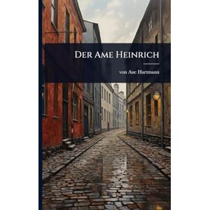 Hartmann, Von Aue Der Ame Heinrich Hartmann, Von Aue Der Ame Heinrich