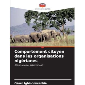 Igbinomwanhia, Osaro Comportement citoyen dans les organisations nigérianes: Dimensions et déterminants Igbinomwanhia, Osaro Comportement citoyen dans les organisations nigérianes: Dimensions et déterminants