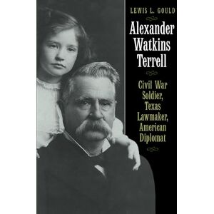 University of Texas Press Alexander Watkins Terrell: Civil War Soldier, Texas Lawmaker, American Diplomat (Focus on American History Series) University of Texas Press Alexander Watkins Terrell: Civil War Soldier, Texas Lawmaker, American Diplomat (Focus on American History Series)